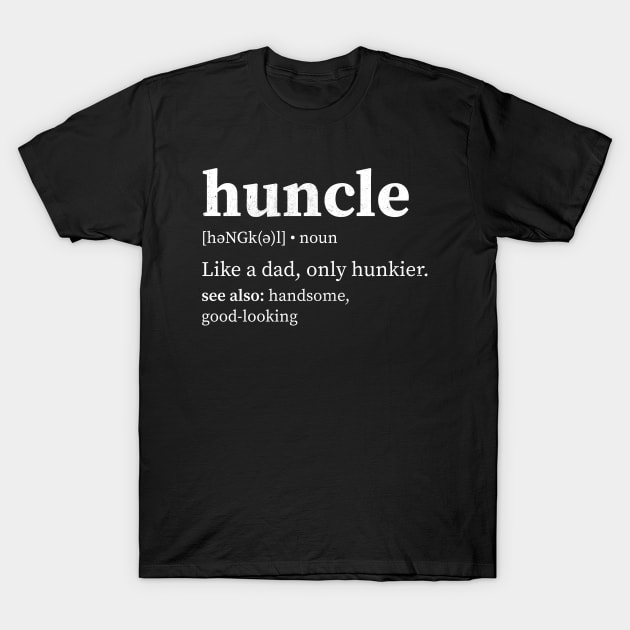 Huncle Hunky Uncle T-Shirt by creativecurly